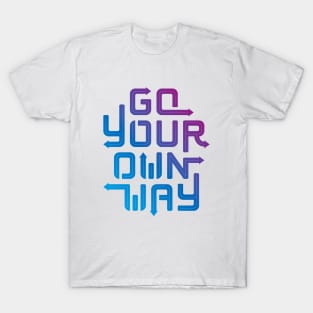 Go your own way. T-Shirt